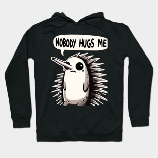 Nobody Hugs me Sad Echidna Hoodie